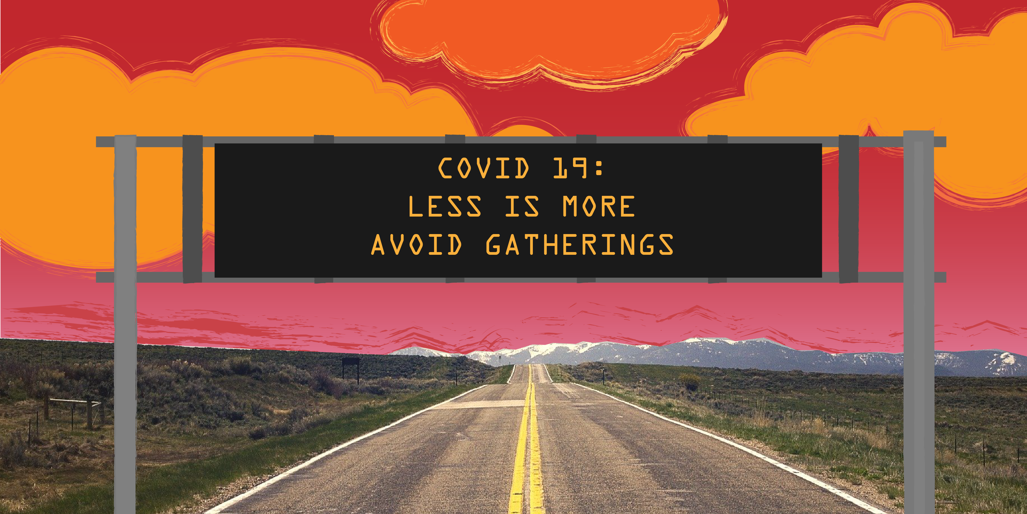 COVID 19: Less is More Avoid Gatherings Sign